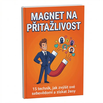 Magnet na přitažlivost: ultimativní systém pro nezastavitelné sebevědomí a zaručený úspěch u žen + BONUS