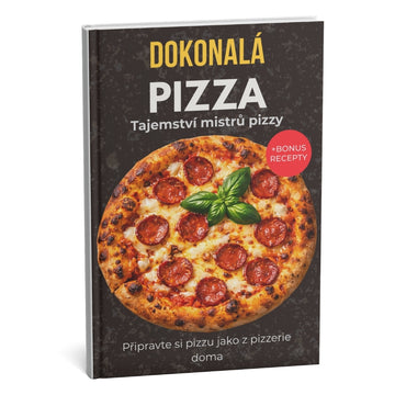 Dokonalá pizza: Nejlepší průvodce profesionálním pečením doma – Staňte se skutečným pizza mistrem + BONUS
