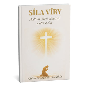 SÍLA VÍRY: Ultimativní sbírka modliteb pro neochvějnou sílu a dokonalý vnitřní klid + BONUS