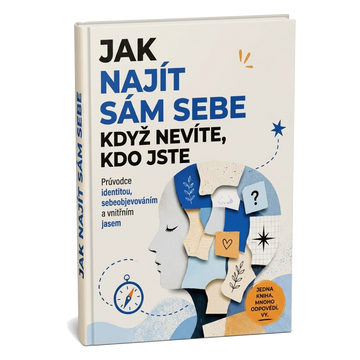 Jak najít sám sebe, když nevíte, kdo jste: Průvodce identitou, sebeobjevováním a vnitřním jasem + BONUS